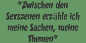 "Zwischen den Sexszenen erzhle ich