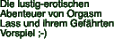 Die lustig-erotischen Abenteuer von Orgasm